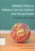 Perspectives on Palliative Care for Children and Young People A Global Discourse