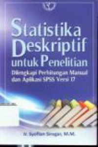 Statistik Deskriptif Untuk Penelitian Di Lengkapi Perhitungan Manual dan Aplikasi SPSS Versi 17