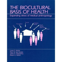 The Biocultiral Basis of Health Expanding Views of Medical Anthropology