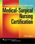 Lippincott’s review for medical-surgical nursing certifi cation 5th ed