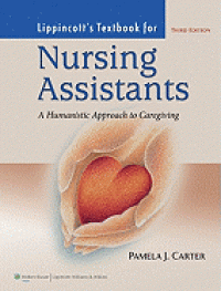 Lippincott‘s textbook for nursing assistants : a humanistic approach to caregiving 3rd ed.