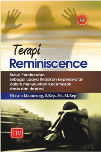 Terapi Reminiscence: Solusi Pendekatan Sebagai Upaya Tindakan Keperawatan dalam Menurunkan Kecemasan, Stress dan Depresi