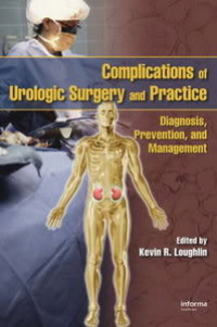 Complications of urologic surgery and practice : diagnosis, prevention, and management