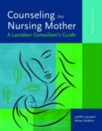 Counseling the nursing mother : a lactation consultant’s guide Fifth Edition
