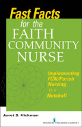 Fast facts for the faith community nurse : implementing FCN/parish nursing
in a nutshell