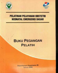 Pelatihan Pelayanan Obstetri Neonatal Emergensi Dasar: Buku Pegangan Pelatih