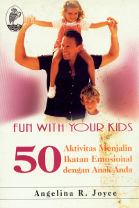 Fun With Your Kids 50 Aktivitas Menjalin Ikatan Emosional Dengan Anak Anda
