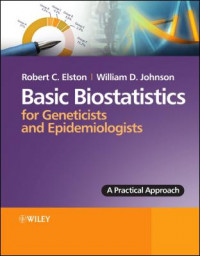 Basic Biostatistics for Geneticists and Epidemiologists A Pratical Approach