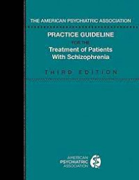 The American Psychiatric Association Practice Guideline For The Treatment Of Patients With Schizophrenia Third Edition