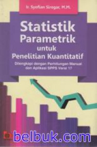 Statistik Parametrik untuk Penelitian Kuantitatif: Dilengkapi dengan Perhitungan Manual dan Aplikasi SPSS Versi 17