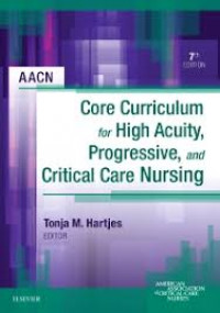 Core Curriculum for Hight Acuity, Progresive, and Critical Care Nuring 7th Edition