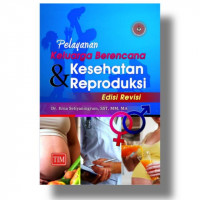 Pelayanan Keluarga Berencana Kesehatan & Reproduksi Edisi Revisi