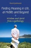 Finding Meaning in Life, at Midlife and Beyond: Wisdom and spirit From Logotherapy