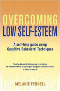 Overcoming Low Self-Esteem: A self-help guide using Congnitive Behavioral Techniques