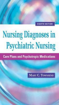 Nursing diagnoses in psychiatric nursing : care plans and psychotropic medications 8th ed