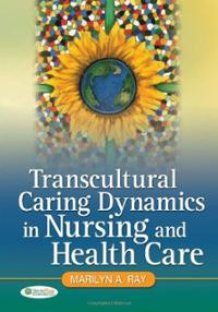 Transcultural Caring Dynamics in Nursing Health Care