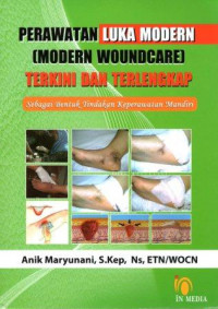 Perawatan Luka Modern (Modern Woundcare) Terkini dan Terlengkap Sebagai Bentuk Tindakan Keperawatan Mandiri