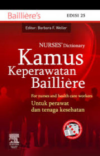 Nurses' Dictionary: Kamus Keperawatan Bailliere For nurses and health care workers untuk perawat dan tenaga kesehatan Edisi 25