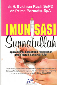 Imunisasi sunnatullah : aplikasi ilmu kedokteran pencegahan untuk meraih sehat wal afiat