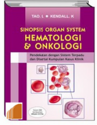 Sinopsis Organ System Hematologi & Onkologi:  Pendekatan dengan Sistem Terpadu dan Disertai Kumpulan Kasus Klinik